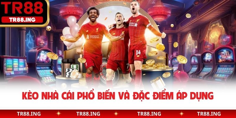 Kèo nhà cái phổ biến và đặc điểm áp dụng